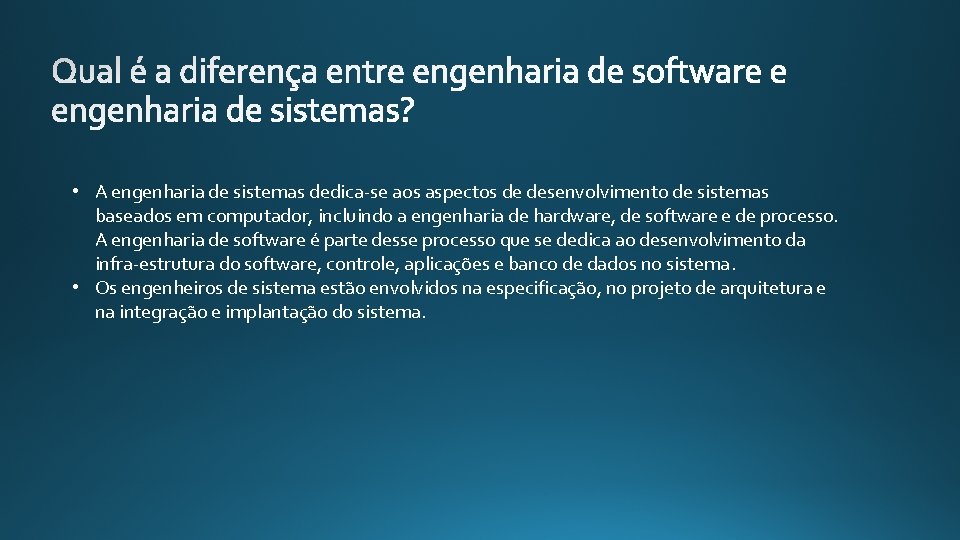  • A engenharia de sistemas dedica-se aos aspectos de desenvolvimento de sistemas baseados