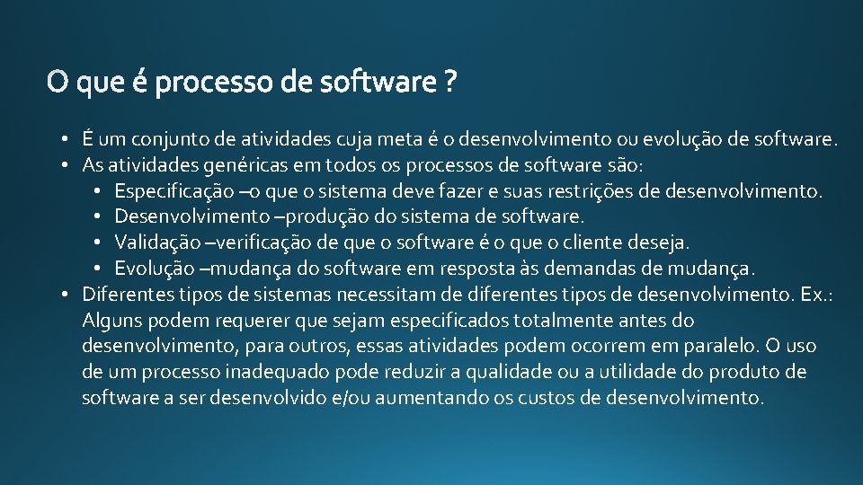  • É um conjunto de atividades cuja meta é o desenvolvimento ou evolução