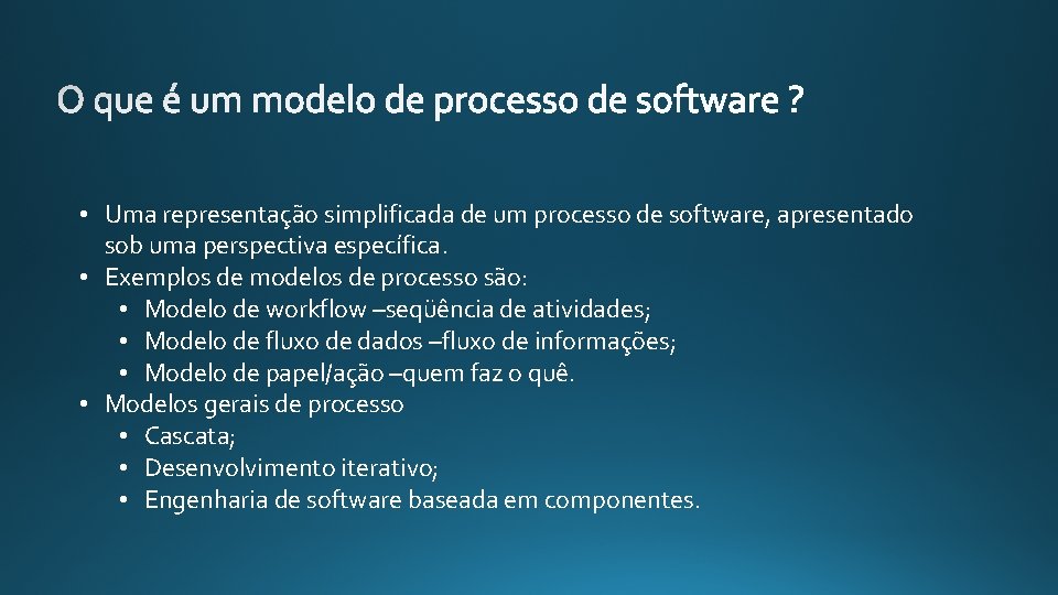  • Uma representação simplificada de um processo de software, apresentado sob uma perspectiva