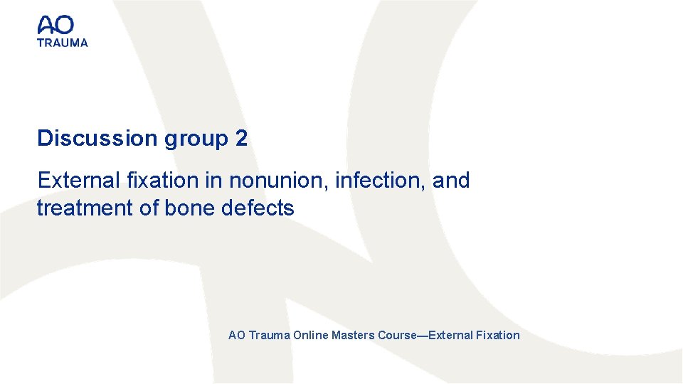 Discussion group 2 External fixation in nonunion, infection, and treatment of bone defects AO
