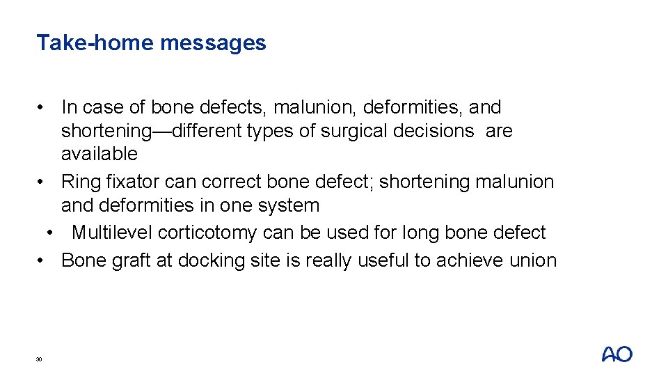Take-home messages • In case of bone defects, malunion, deformities, and shortening—different types of