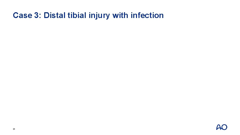 Case 3: Distal tibial injury with infection 31 