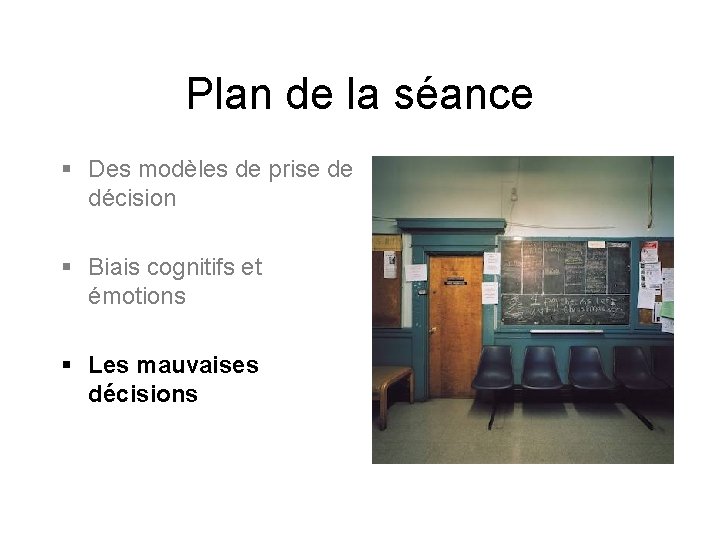 Plan de la séance § Des modèles de prise de décision § Biais cognitifs