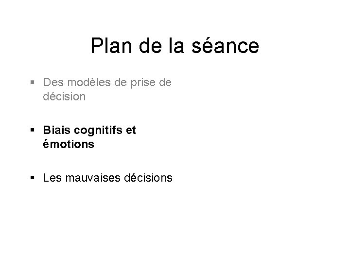 Plan de la séance § Des modèles de prise de décision § Biais cognitifs