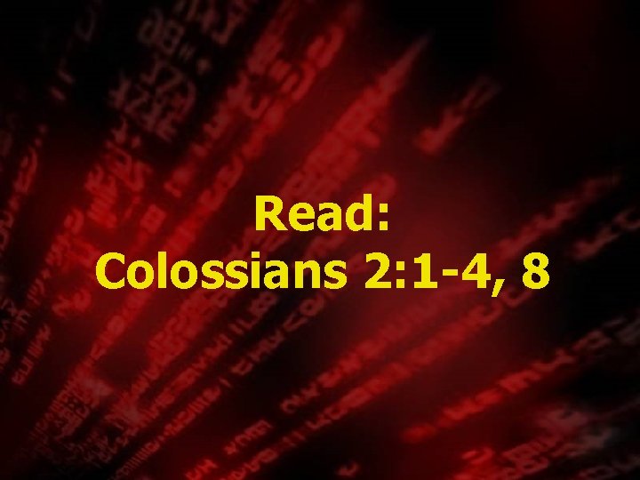 Read: Colossians 2: 1 -4, 8 