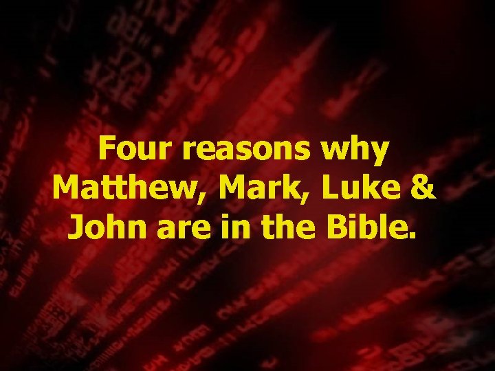 Four reasons why Matthew, Mark, Luke & John are in the Bible. 