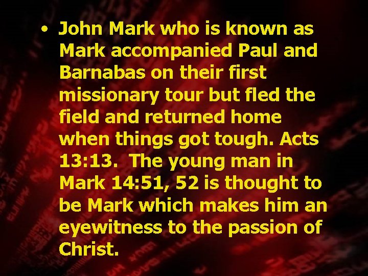  • John Mark who is known as Mark accompanied Paul and Barnabas on
