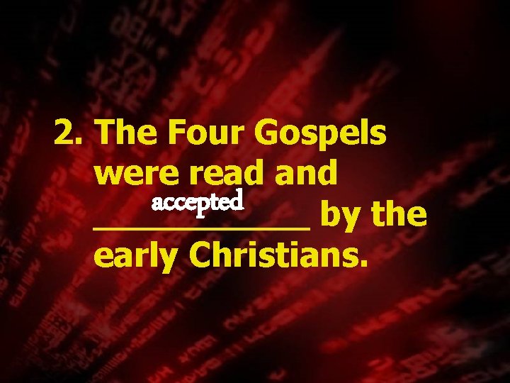 2. The Four Gospels were read and accepted _____ by the early Christians. 