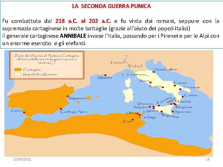 LA SECONDA GUERRA PUNICA Fu combattuta dal 218 a. C. al 202 a. C.