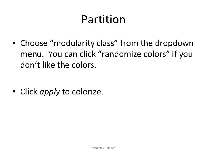 Partition • Choose “modularity class” from the dropdown menu. You can click “randomize colors”