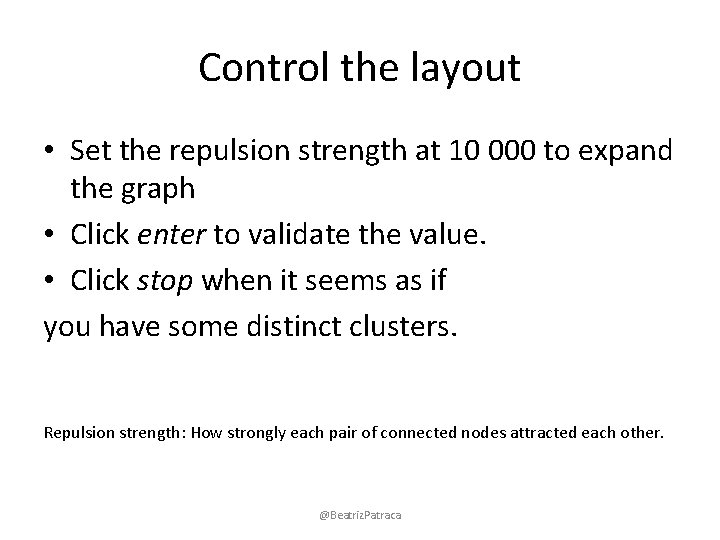 Control the layout • Set the repulsion strength at 10 000 to expand the