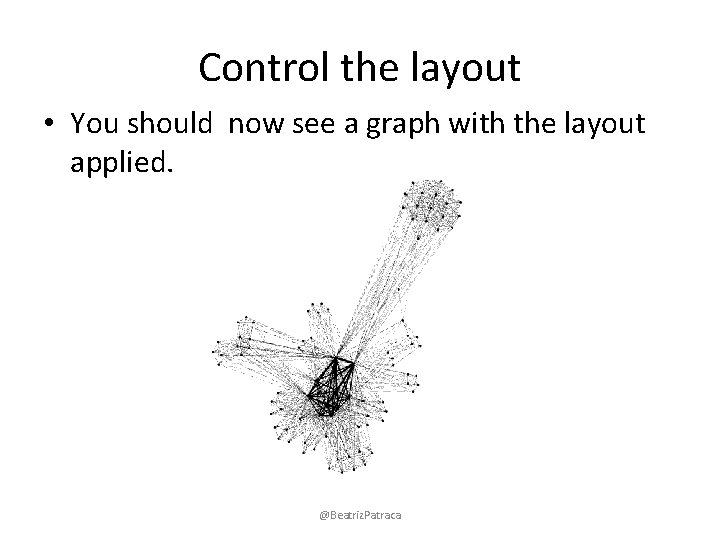 Control the layout • You should now see a graph with the layout applied.