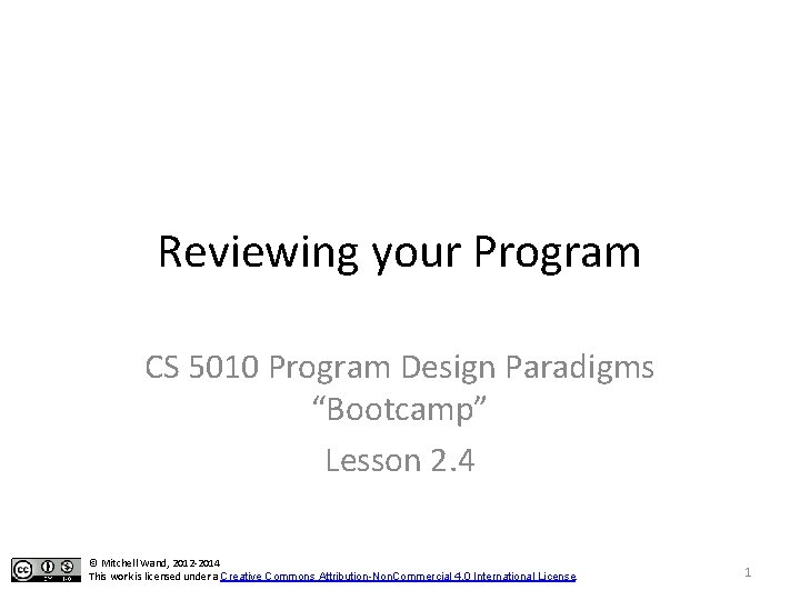 Reviewing your Program CS 5010 Program Design Paradigms “Bootcamp” Lesson 2. 4 © Mitchell