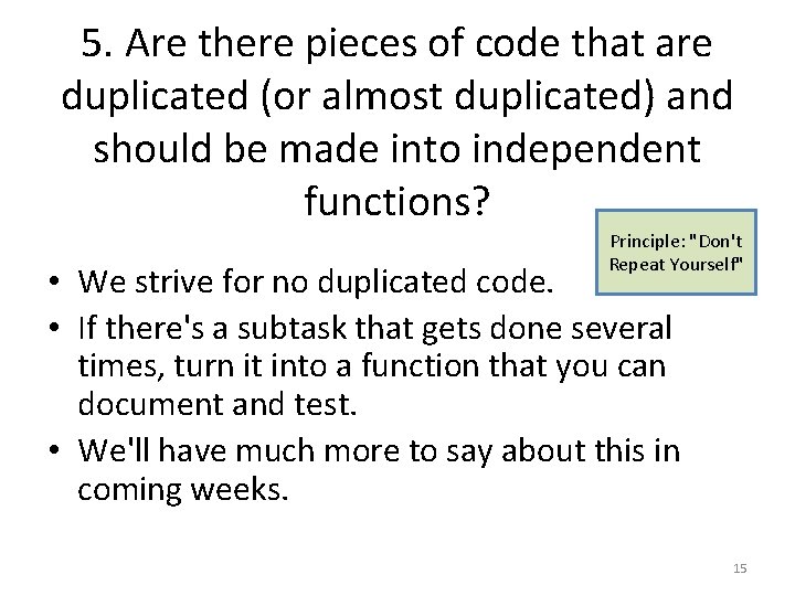 5. Are there pieces of code that are duplicated (or almost duplicated) and should