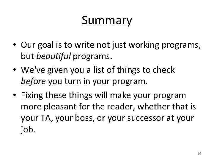 Summary • Our goal is to write not just working programs, but beautiful programs.