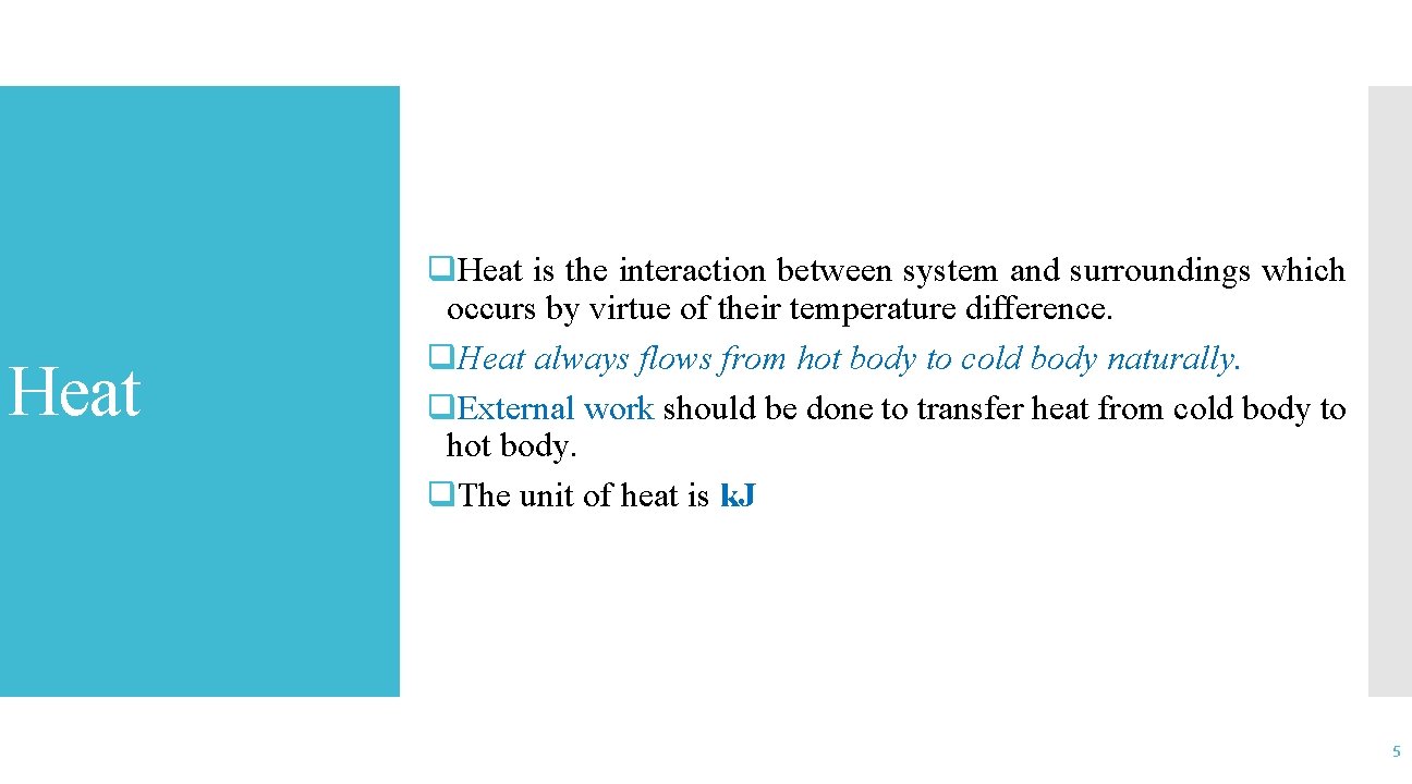 Heat q. Heat is the interaction between system and surroundings which occurs by virtue