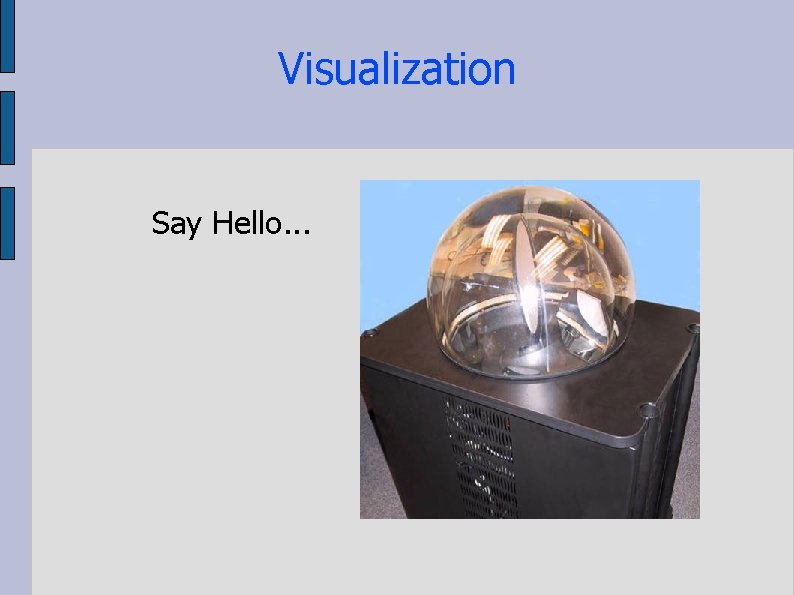 Visualization Say Hello. . . 