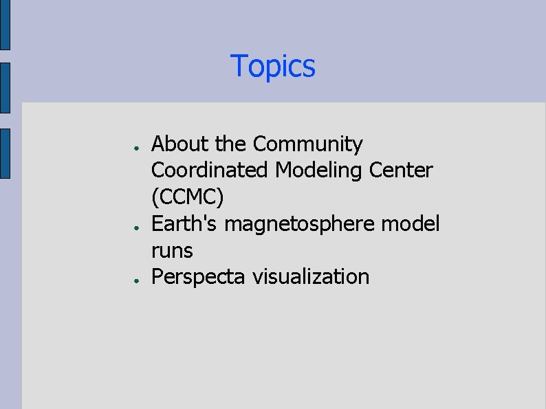 Topics ● ● ● About the Community Coordinated Modeling Center (CCMC) Earth's magnetosphere model