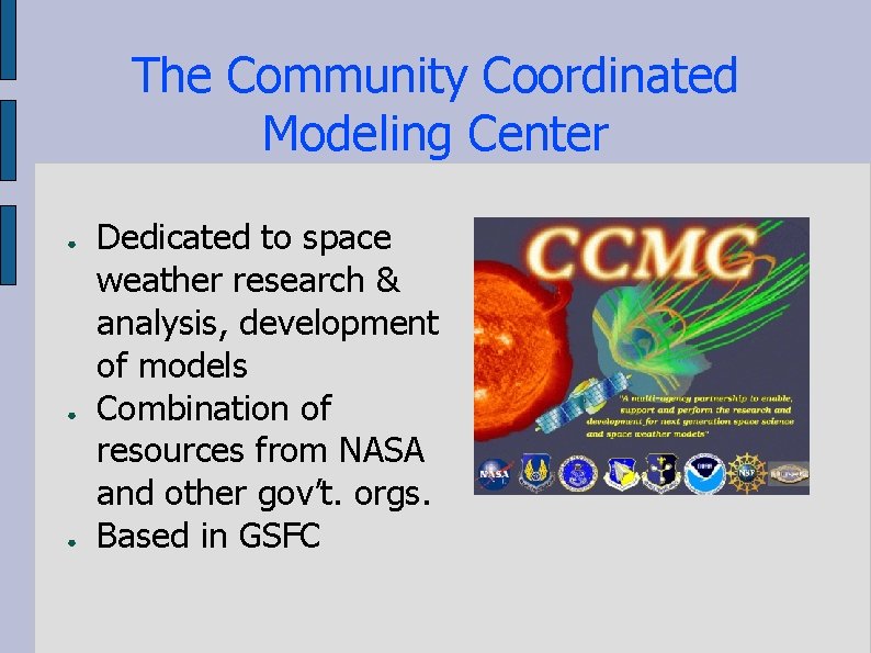 The Community Coordinated Modeling Center ● ● ● Dedicated to space weather research &
