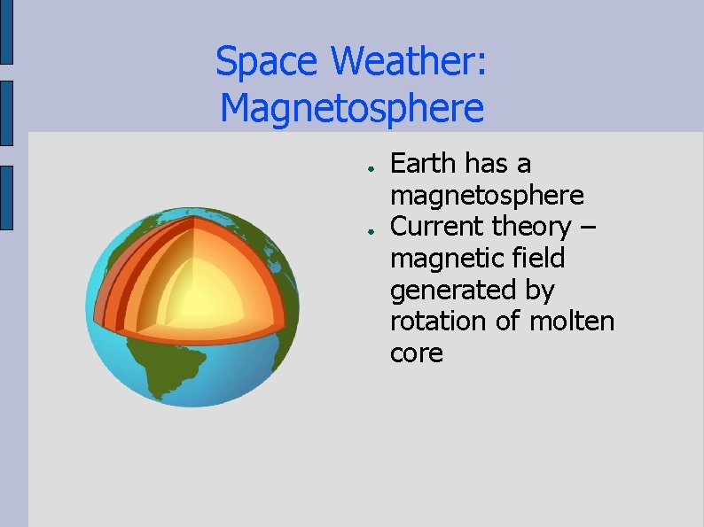 Space Weather: Magnetosphere ● ● Earth has a magnetosphere Current theory – magnetic field