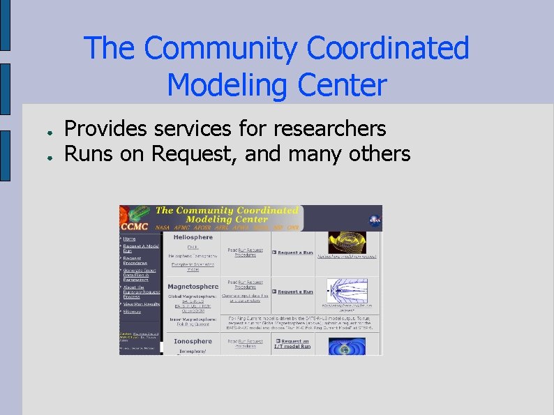 The Community Coordinated Modeling Center ● ● Provides services for researchers Runs on Request,