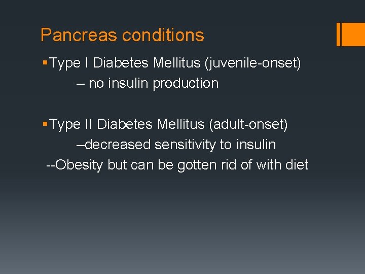 Pancreas conditions § Type I Diabetes Mellitus (juvenile-onset) – no insulin production § Type