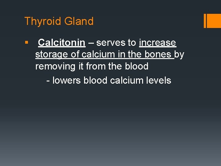 Thyroid Gland § Calcitonin – serves to increase storage of calcium in the bones