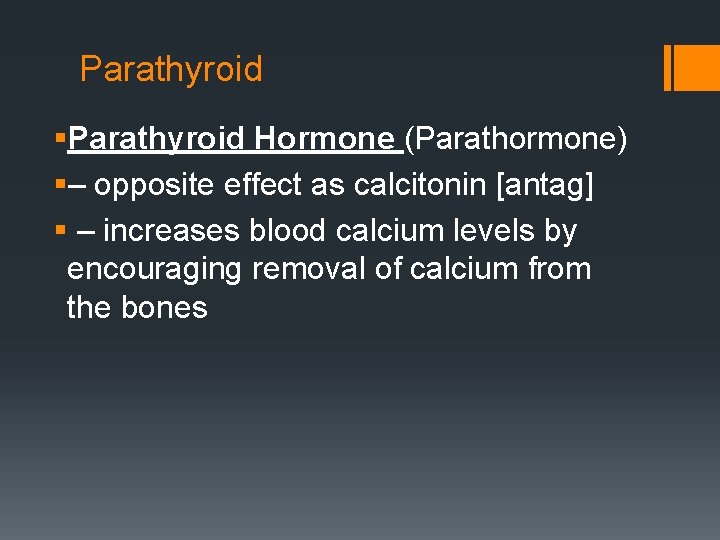 Parathyroid §Parathyroid Hormone (Parathormone) §– opposite effect as calcitonin [antag] § – increases blood