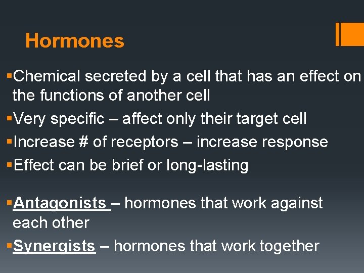 Hormones §Chemical secreted by a cell that has an effect on the functions of