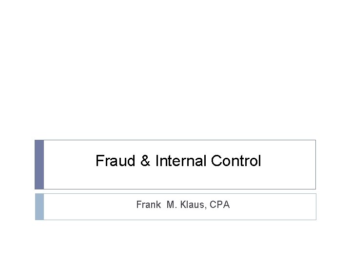Fraud & Internal Control Frank M. Klaus, CPA 