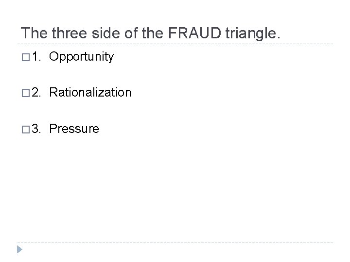 The three side of the FRAUD triangle. � 1. Opportunity � 2. Rationalization �