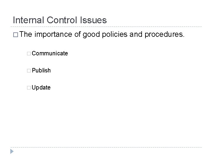 Internal Control Issues � The importance of good policies and procedures. � Communicate �