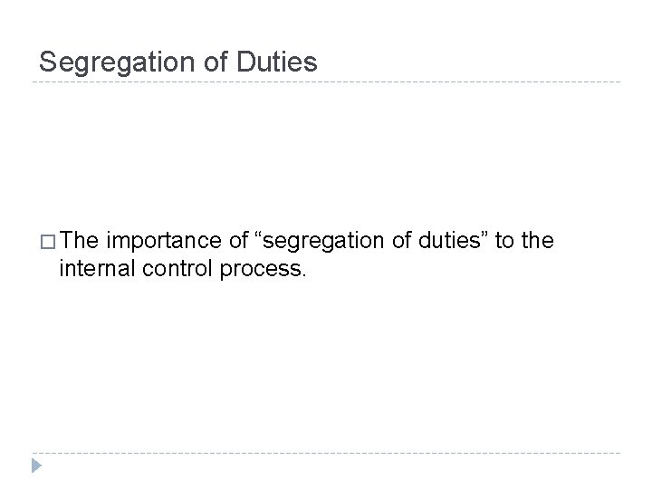 Segregation of Duties � The importance of “segregation of duties” to the internal control