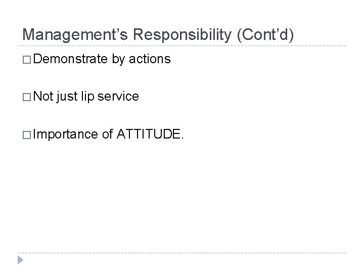 Management’s Responsibility (Cont’d) � Demonstrate � Not by actions just lip service � Importance