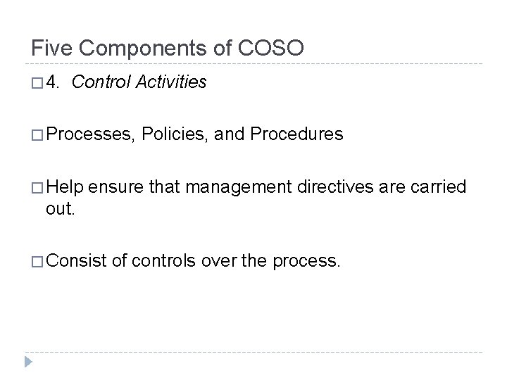 Five Components of COSO � 4. Control Activities � Processes, � Help Policies, and