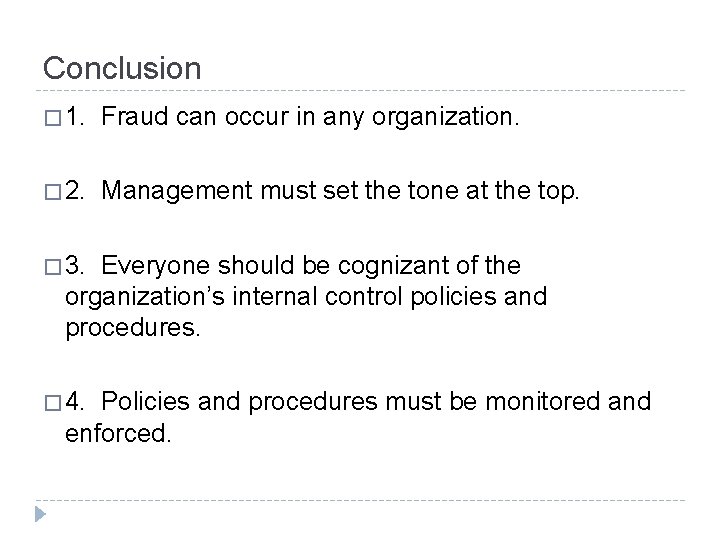 Conclusion � 1. Fraud can occur in any organization. � 2. Management must set