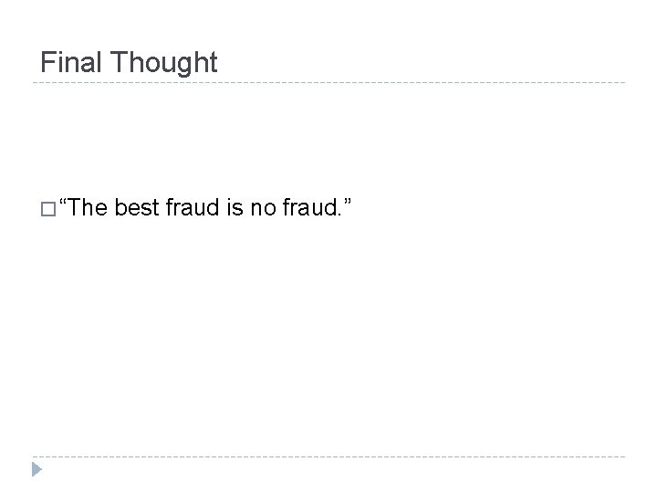 Final Thought � “The best fraud is no fraud. ” 