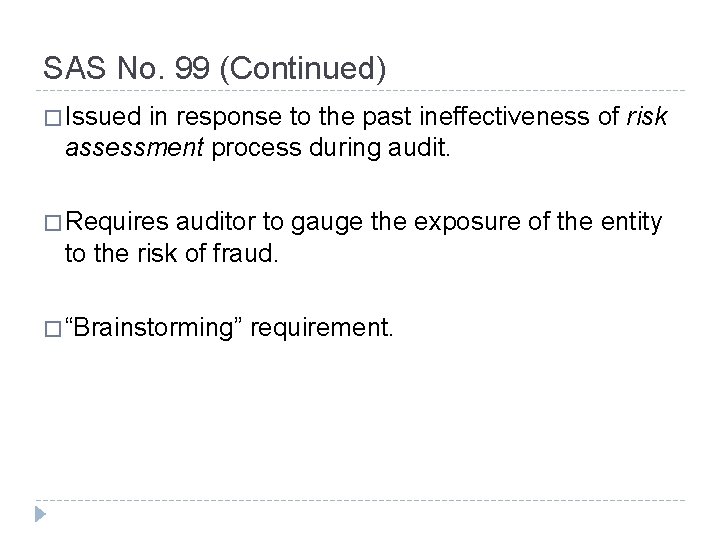 SAS No. 99 (Continued) � Issued in response to the past ineffectiveness of risk