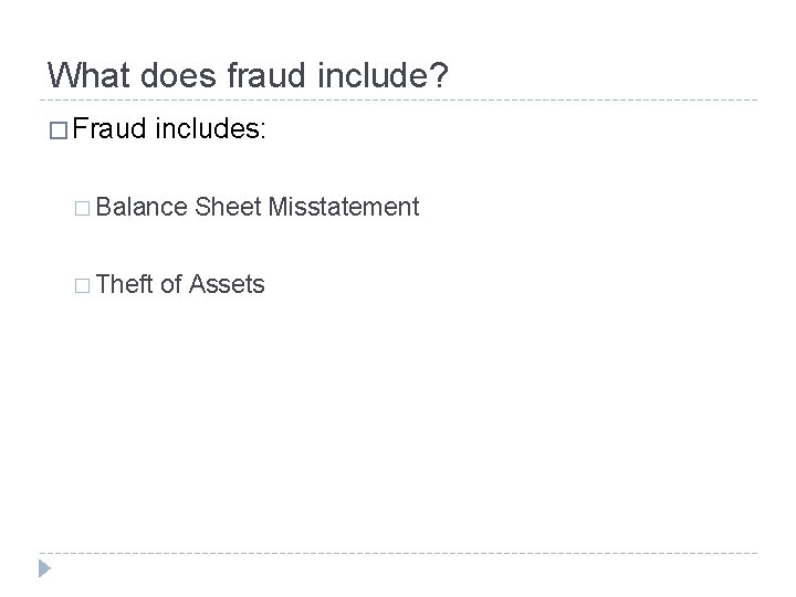 What does fraud include? � Fraud includes: � Balance � Theft Sheet Misstatement of