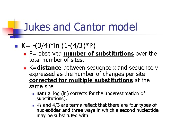 Jukes and Cantor model n K= -(3/4)*ln (1 -(4/3)*P) n n P= observed number