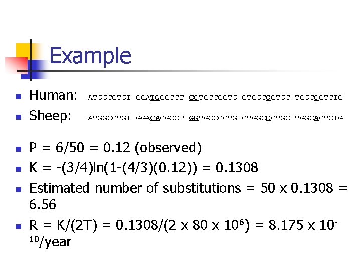 Example n n n Human: Sheep: ATGGCCTGT GGATGCGCCT CCTGCCCCTG CTGGCGCTGC TGGCCCTCTG ATGGCCTGT GGACACGCCT GGTGCCCCTG