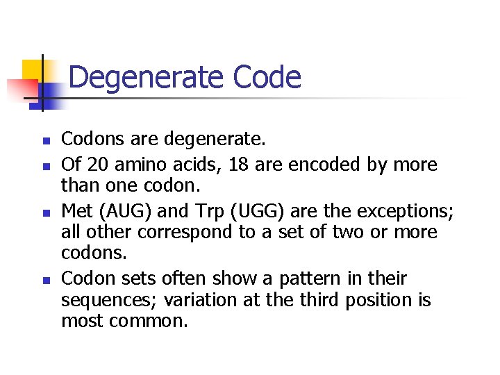 Degenerate Code n n Codons are degenerate. Of 20 amino acids, 18 are encoded