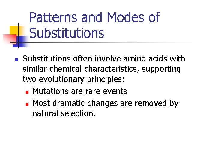 Patterns and Modes of Substitutions n Substitutions often involve amino acids with similar chemical