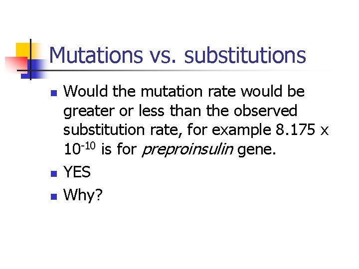 Mutations vs. substitutions n n n Would the mutation rate would be greater or