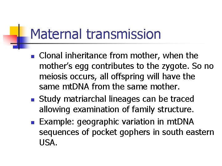 Maternal transmission n Clonal inheritance from mother, when the mother’s egg contributes to the