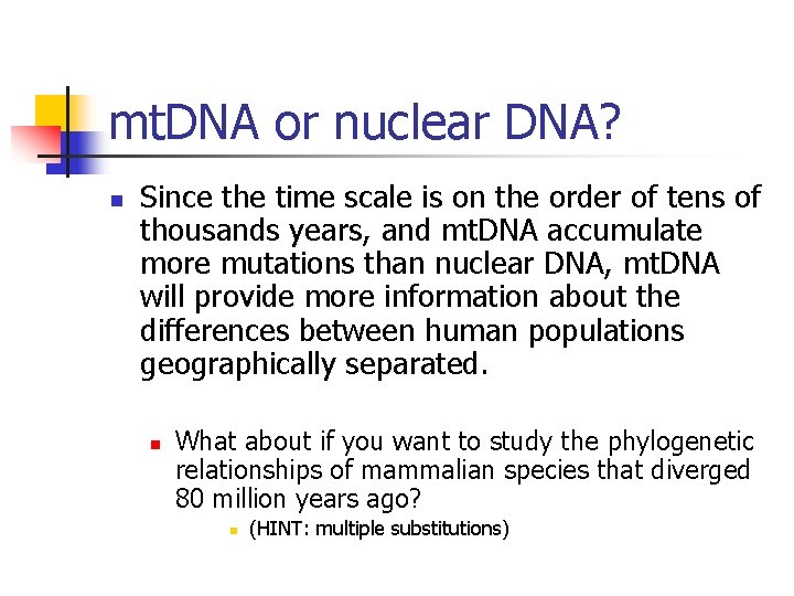 mt. DNA or nuclear DNA? n Since the time scale is on the order