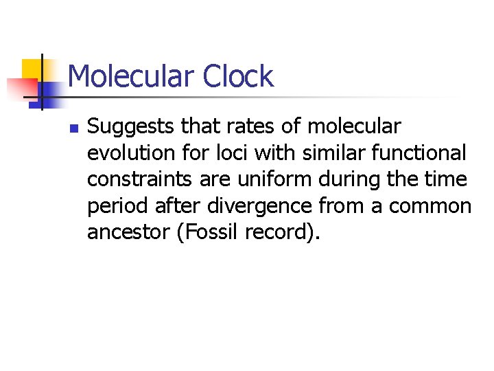 Molecular Clock n Suggests that rates of molecular evolution for loci with similar functional