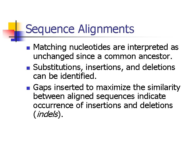 Sequence Alignments n n n Matching nucleotides are interpreted as unchanged since a common