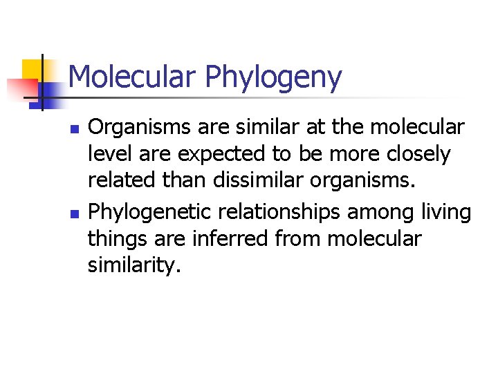 Molecular Phylogeny n n Organisms are similar at the molecular level are expected to