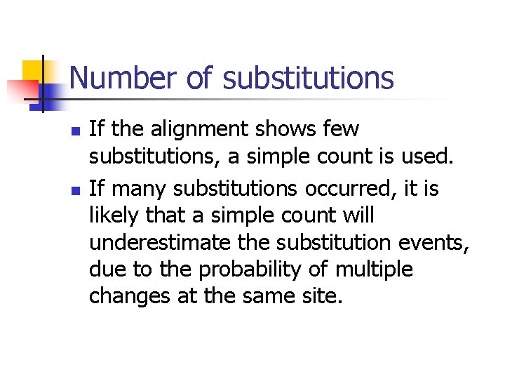 Number of substitutions n n If the alignment shows few substitutions, a simple count